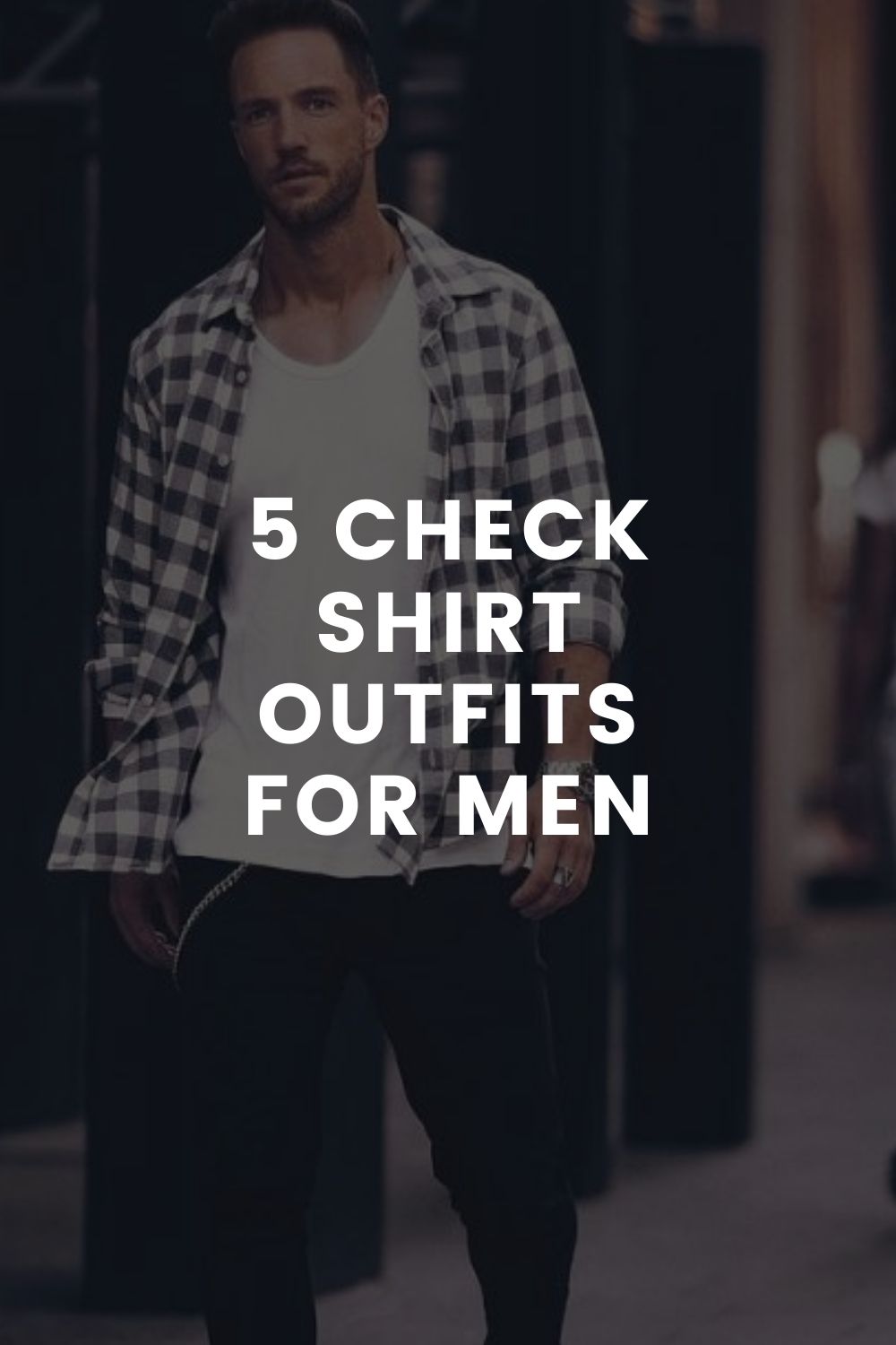 5 Check Shirt Outfits For Men