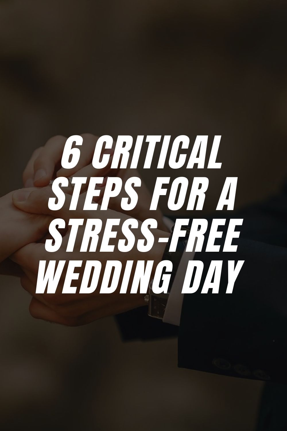 6 Critical Steps For A Stress-Free Wedding Day 