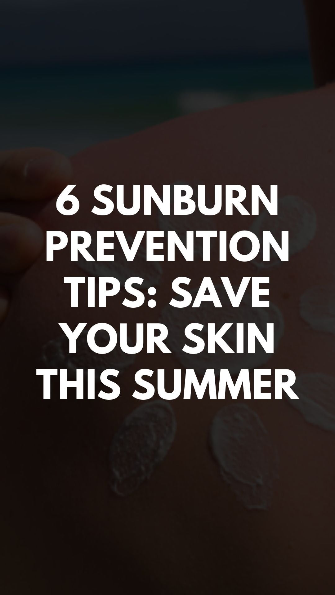 6 Sunburn Prevention Tips Save Your Skin This Summer Lifestyle By Ps