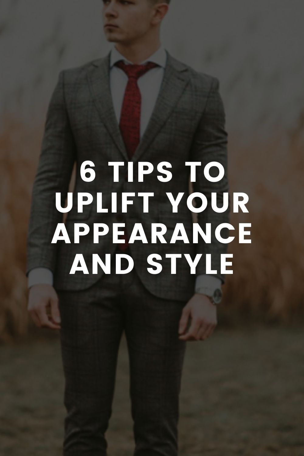 6 Tips To Uplift Your Appearance And Style