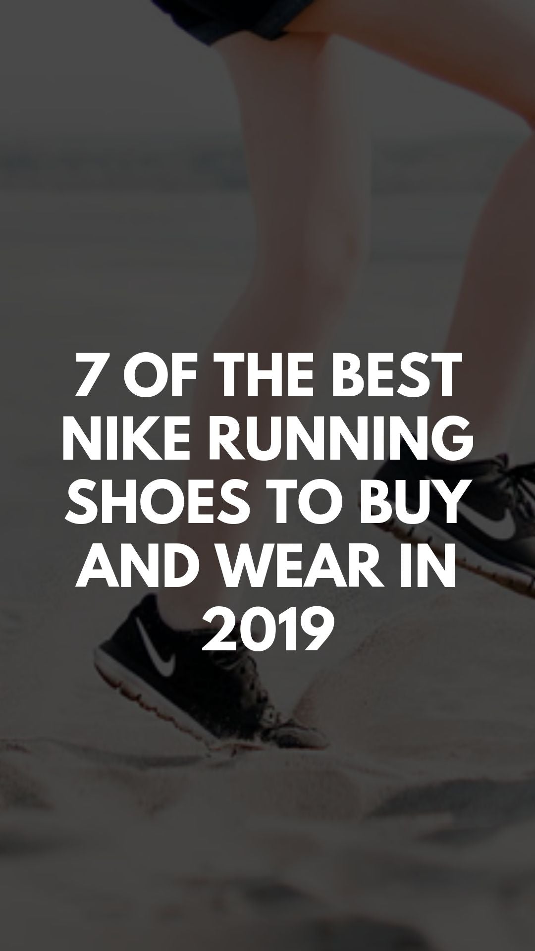 7 of the Best Nike Running Shoes to Buy and Wear in 2019