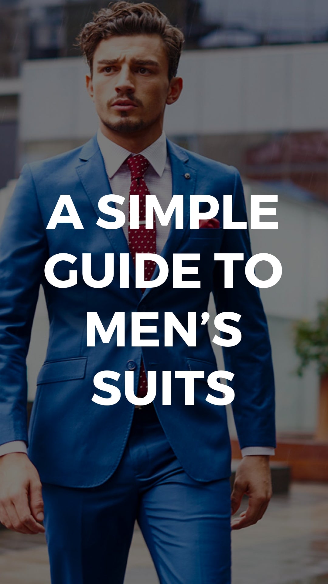 A Simple Guide To Men’s Suits – LIFESTYLE BY PS