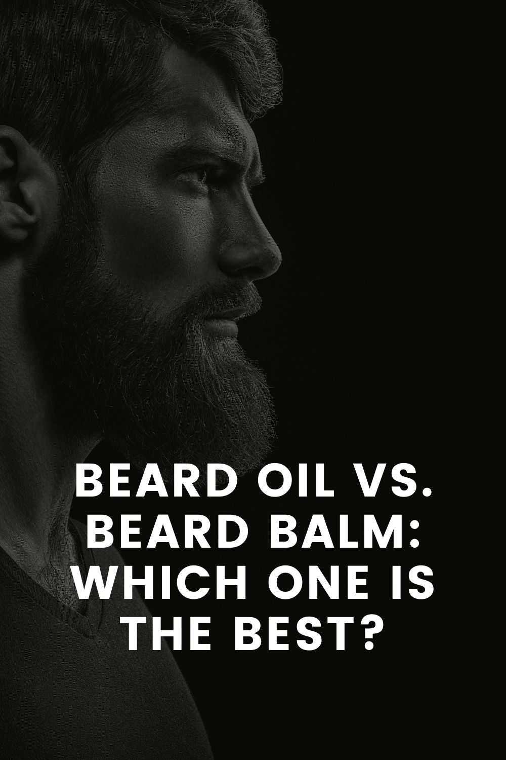 Beard Oil vs. Beard Balm: Which One is the Best?