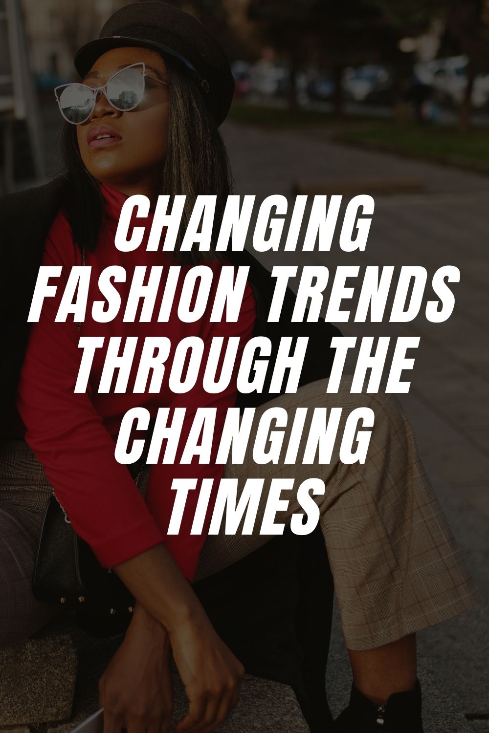 Changing Fashion Trends Through The Changing Times – LIFESTYLE BY PS