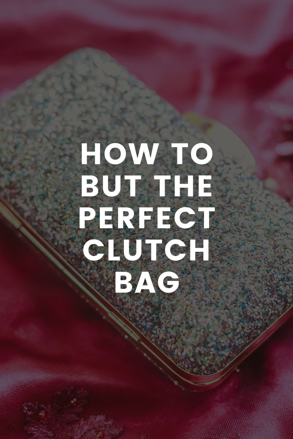 Clutch Bags – A Perfect Fashion Accessory