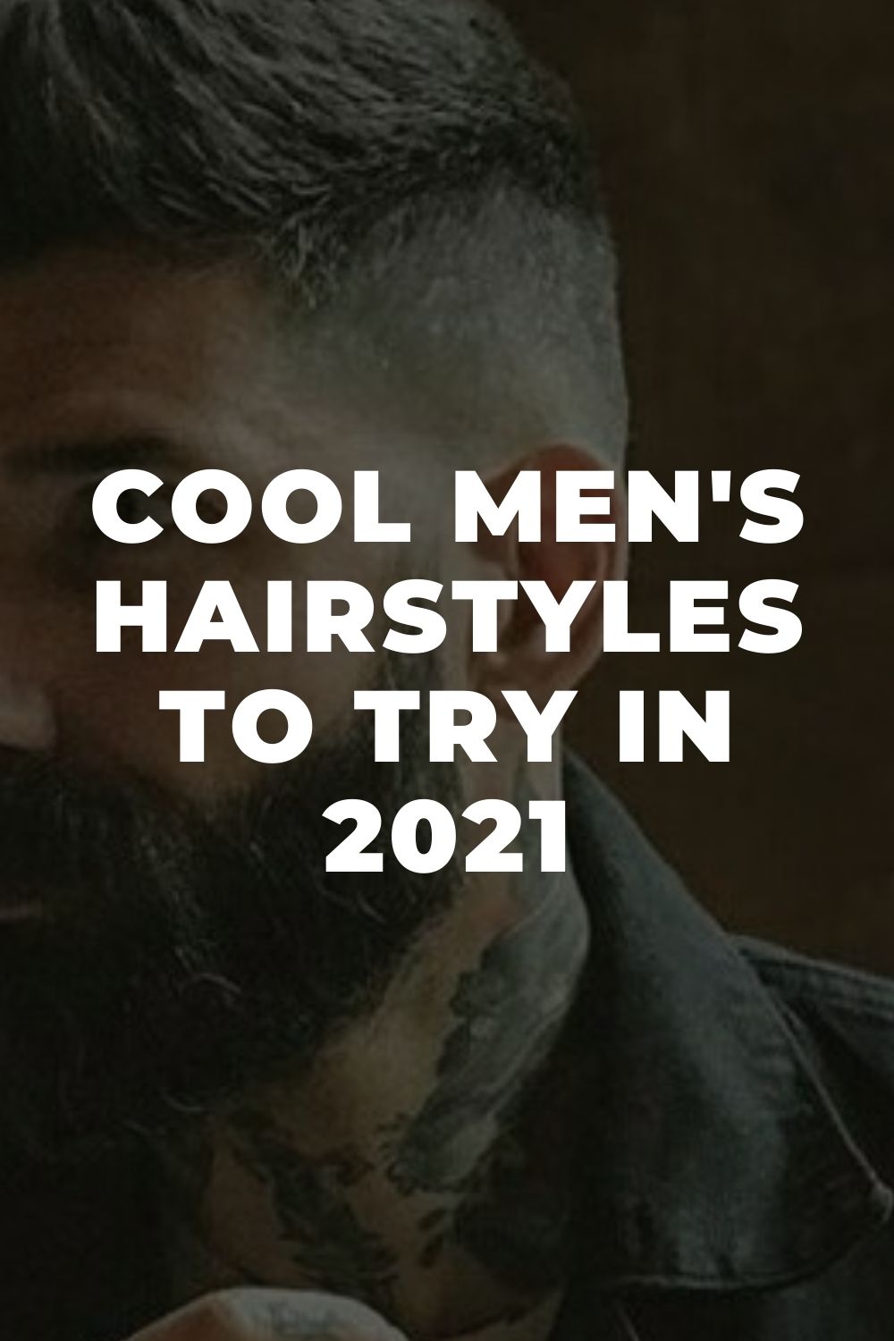 Cool Men's Hairstyles To Try In 2021