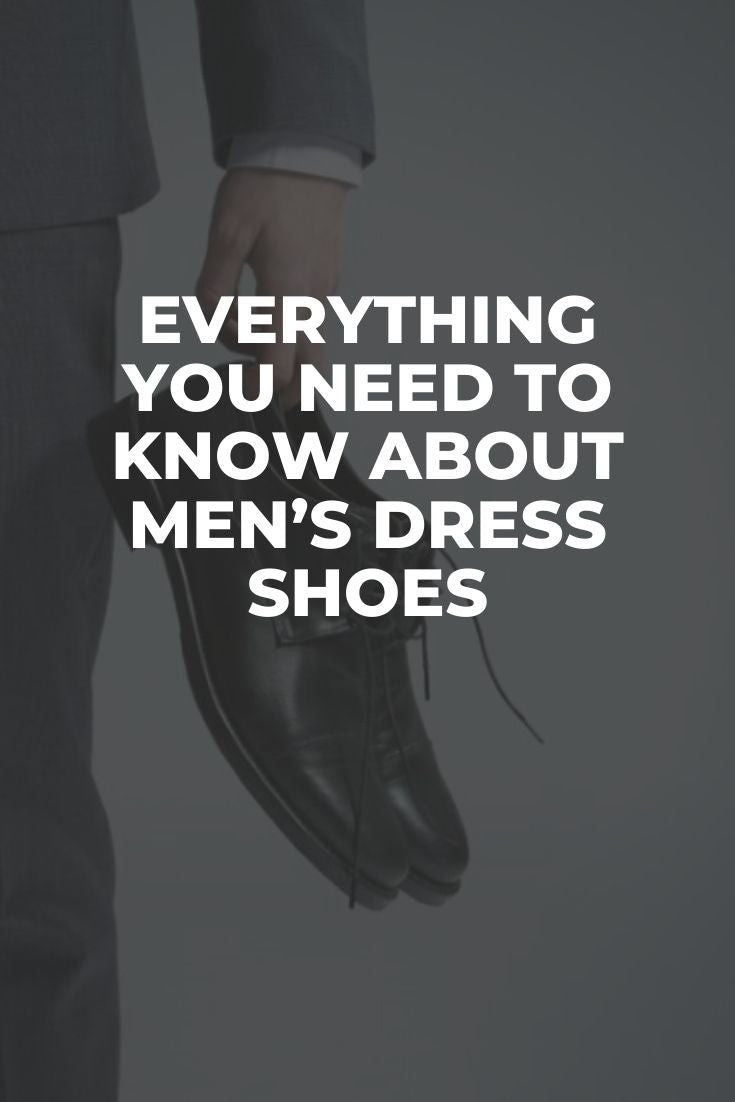 Everything You Need to Know about Men’s Dress Shoes