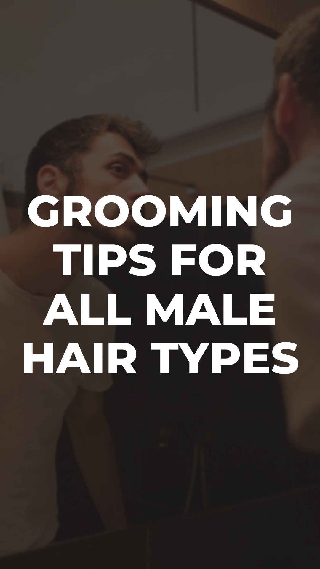 Grooming Tips For All Male Hair Types