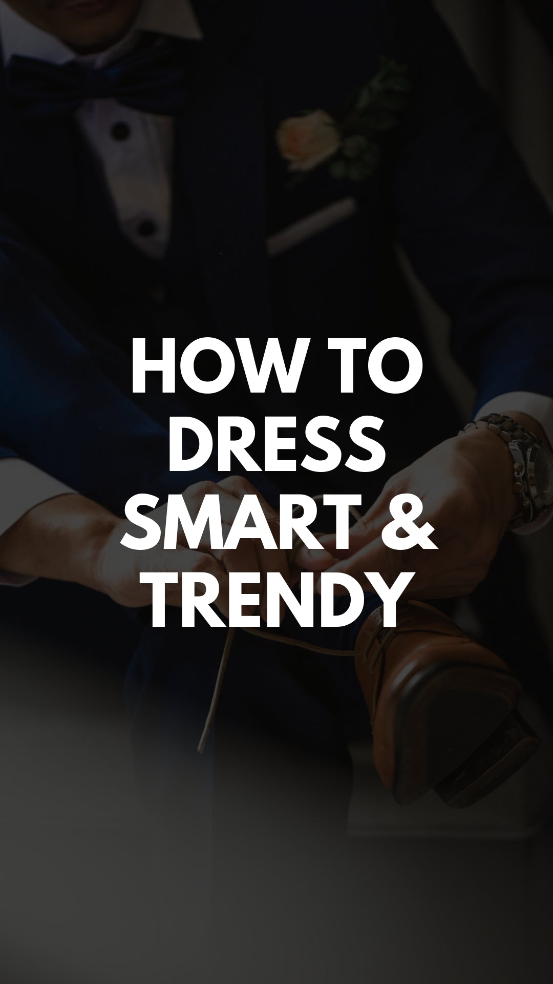 HOW TO DRESS SMART & TRENDY