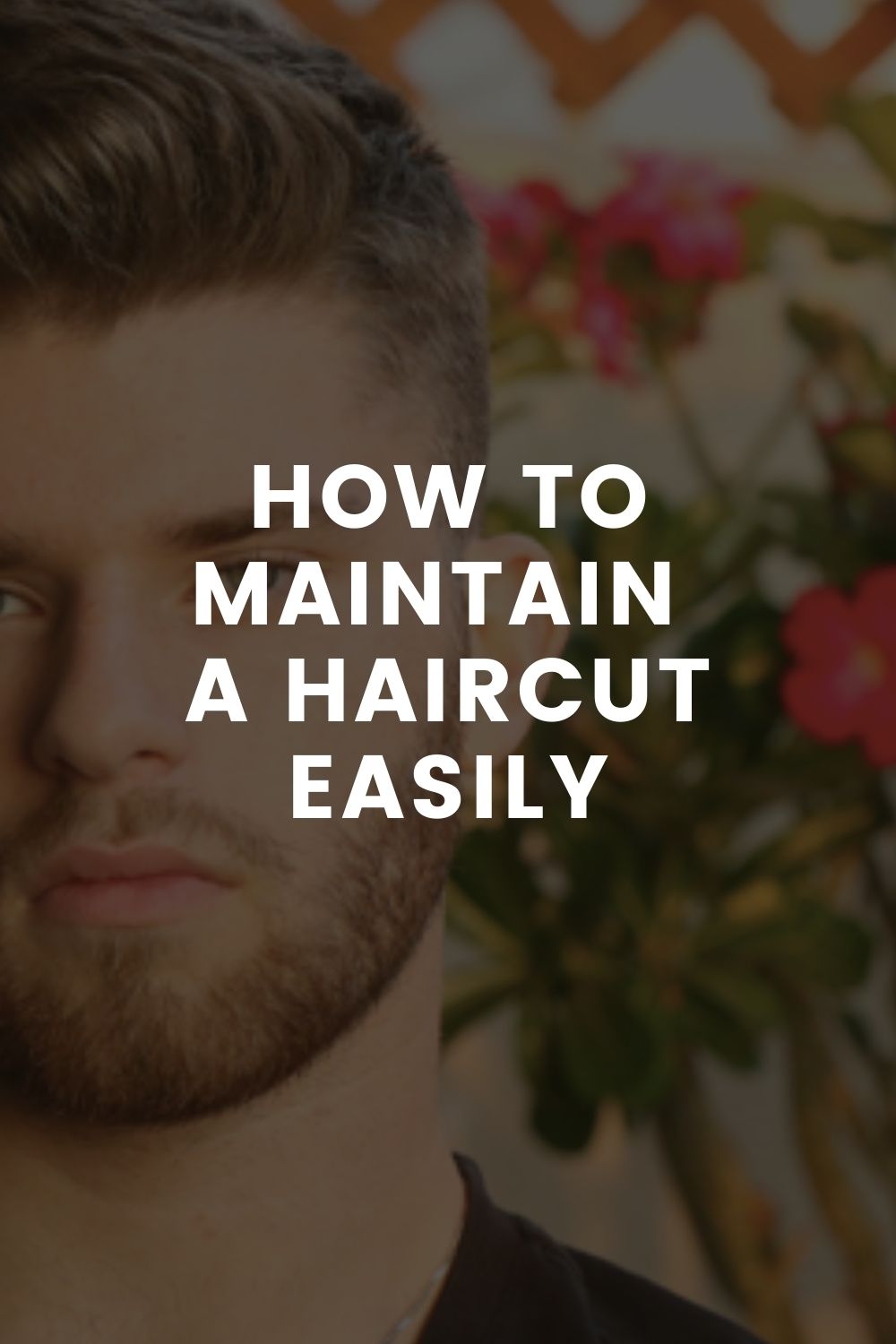 HOW TO MAINTAIN  A HAIRCUT EASILY