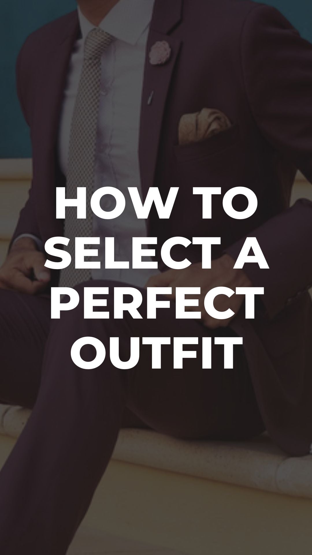How To Select A Perfect Outfit For Any Occasion: A Guide For Men ...