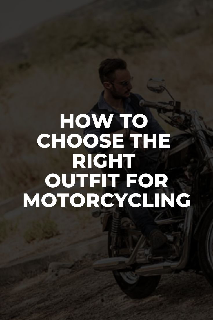 How to Choose the Right Outfit for Motorcycling - LIFESTYLE BY PS