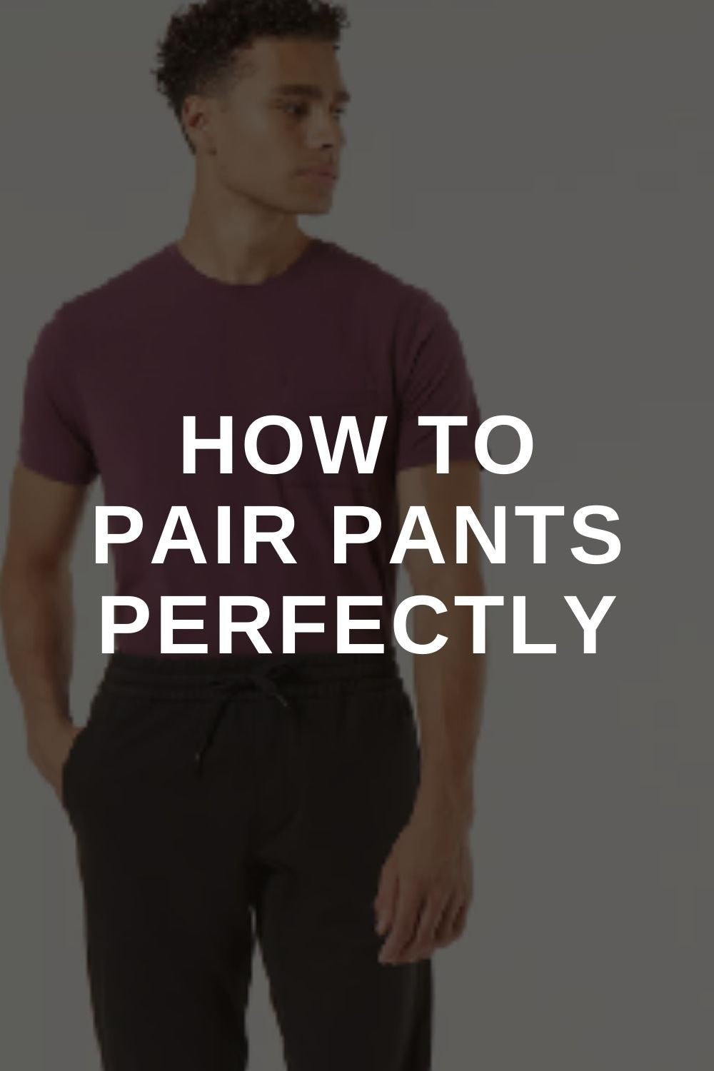 Men’s Trouser Styles: How to Pair Pants Perfectly – LIFESTYLE BY PS