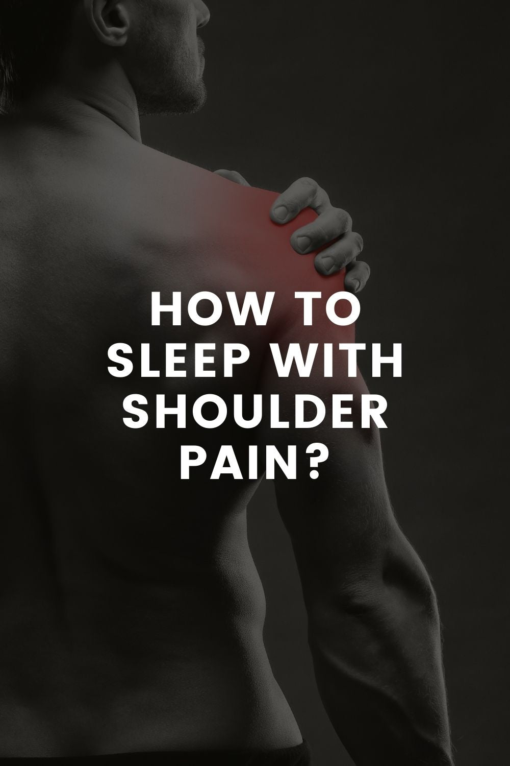 How to Sleep With Shoulder Pain?