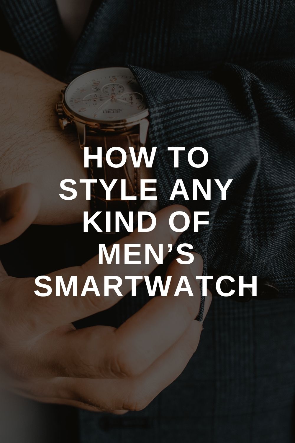 How to Style Any Kind of Men’s Smartwatch – LIFESTYLE BY PS