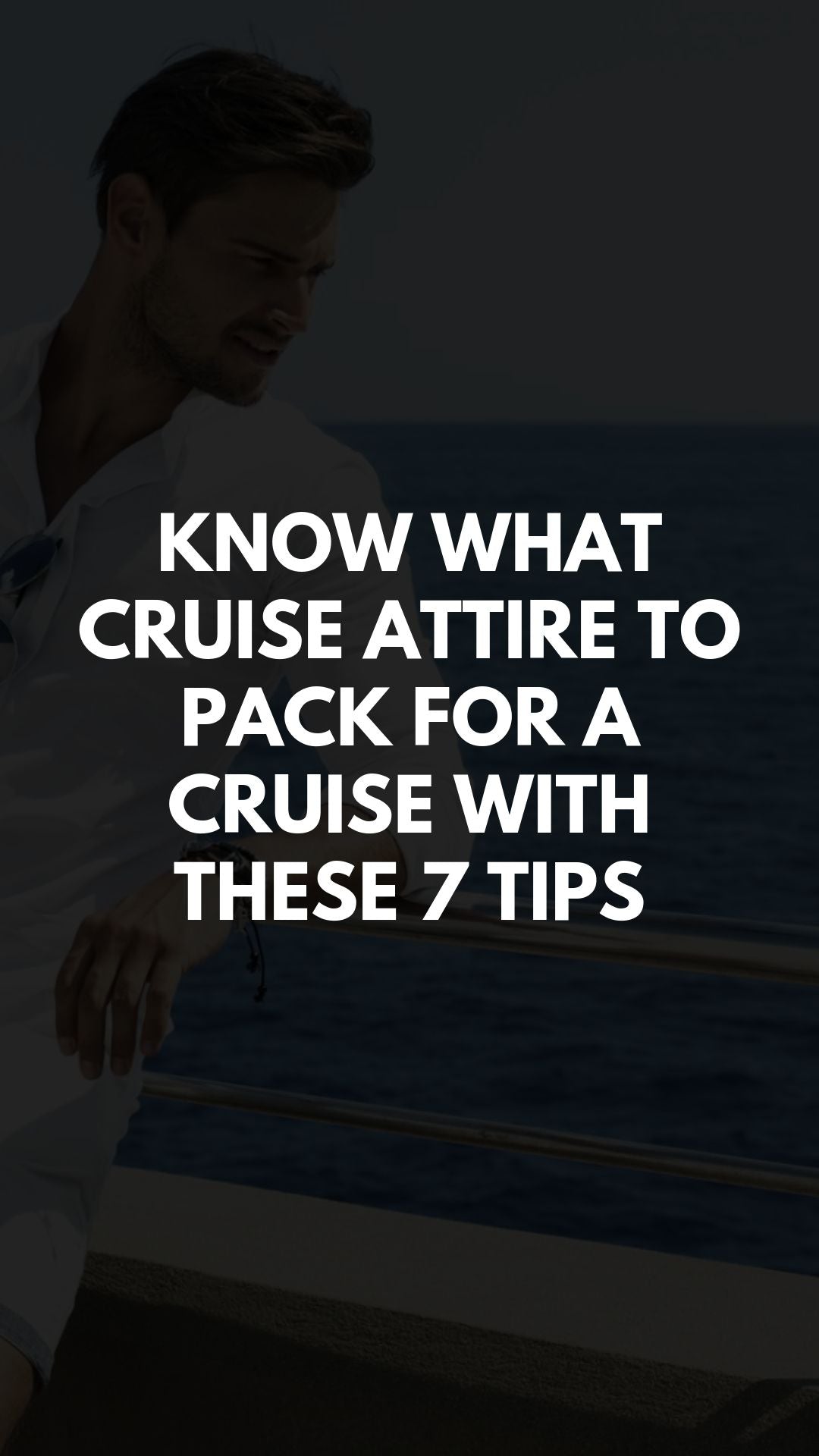 Know What Cruise Attire to Pack For a Cruise With These 7 Tips