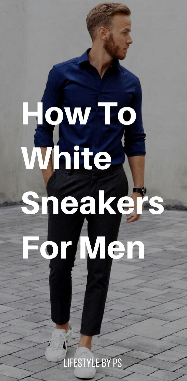 white sneakers outfit ideas for men, how to wear white sneakers for men 