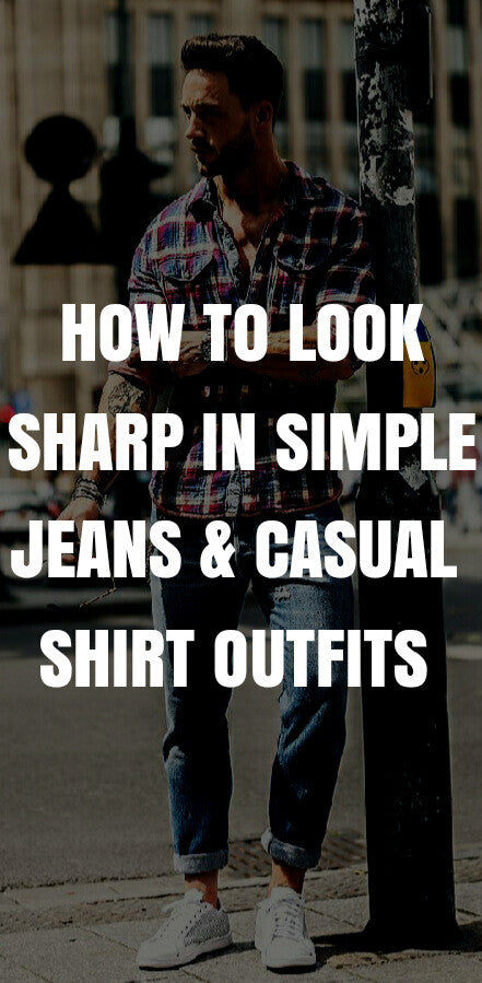 Jeans & Casual Shirt Outfits Can Help You Look Sharp – LIFESTYLE BY PS