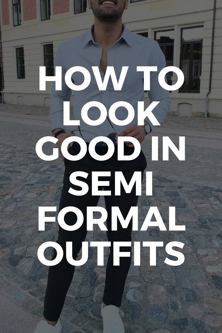 Semi Formal Attire For Men - Semi Formal Dressing Style For Men