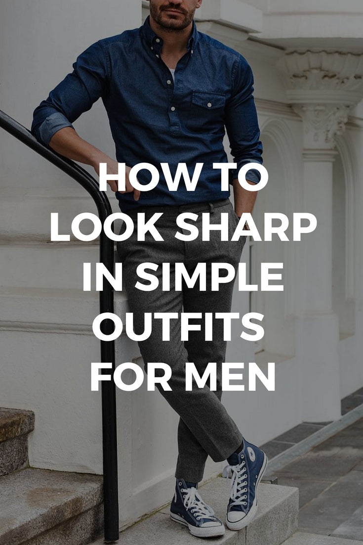 How To Wear Simple Outfits And Look Sharp - LIFESTYLE BY PS