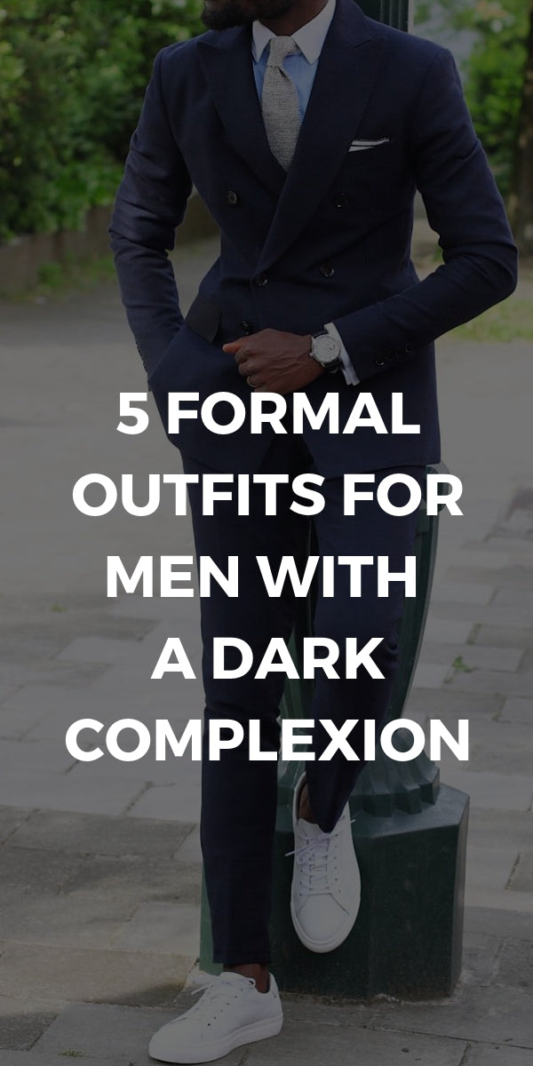 5 Formal Outfits For Men With a Dark Complexion – LIFESTYLE BY PS