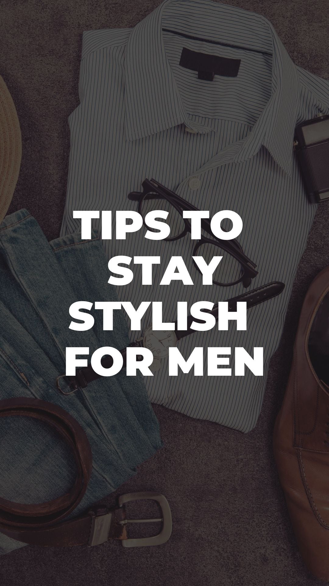 Men's Fashion Guide: Practical Tips To Stay Stylish – LIFESTYLE BY PS