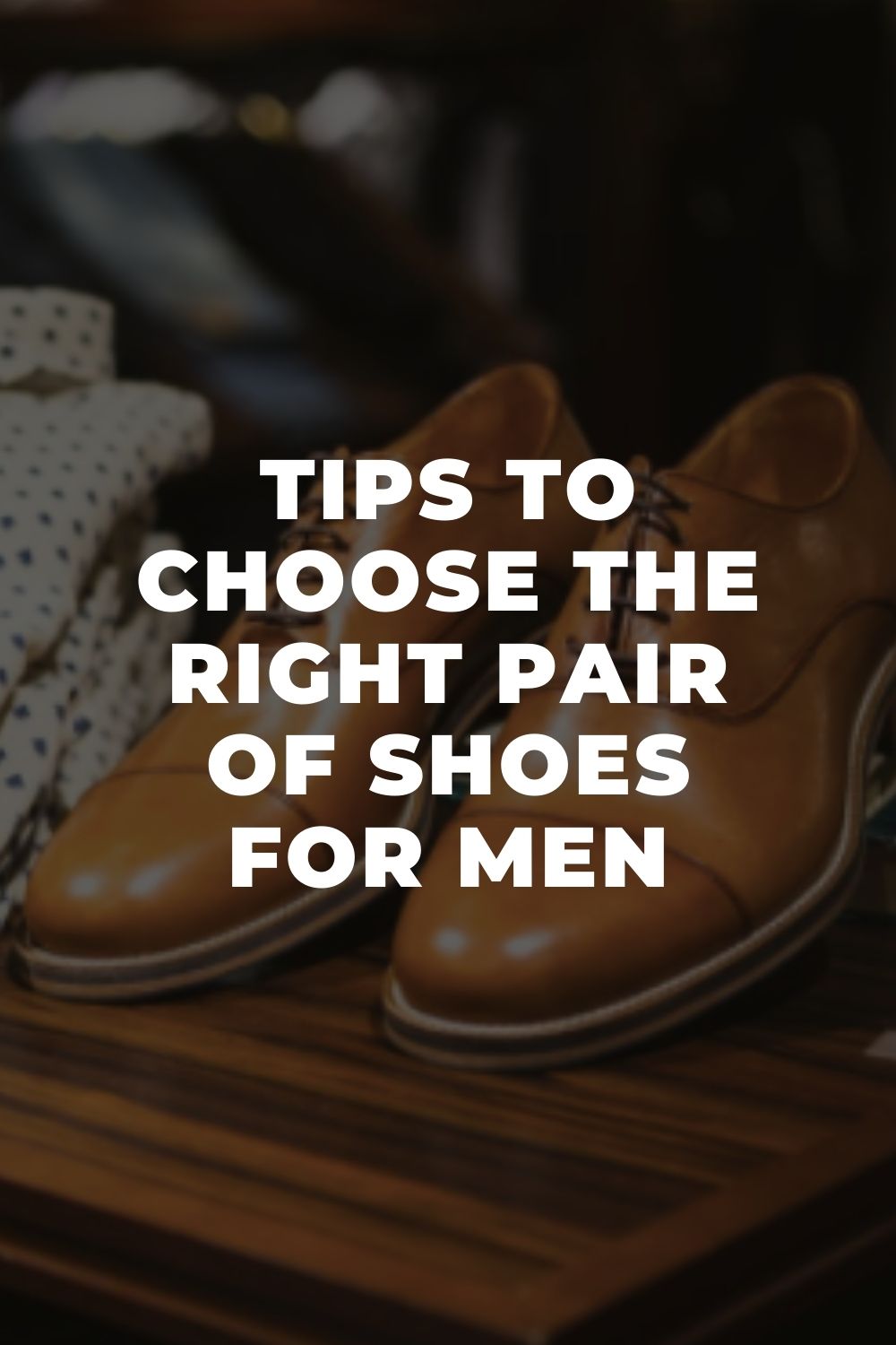 Tips to Choose The Right Pair of Shoes For Men