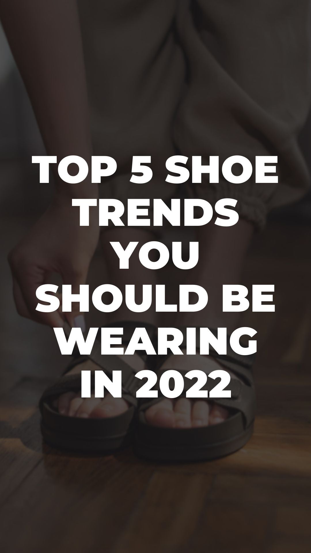 Top 5 Shoe Trends You Should Be Wearing In 2022