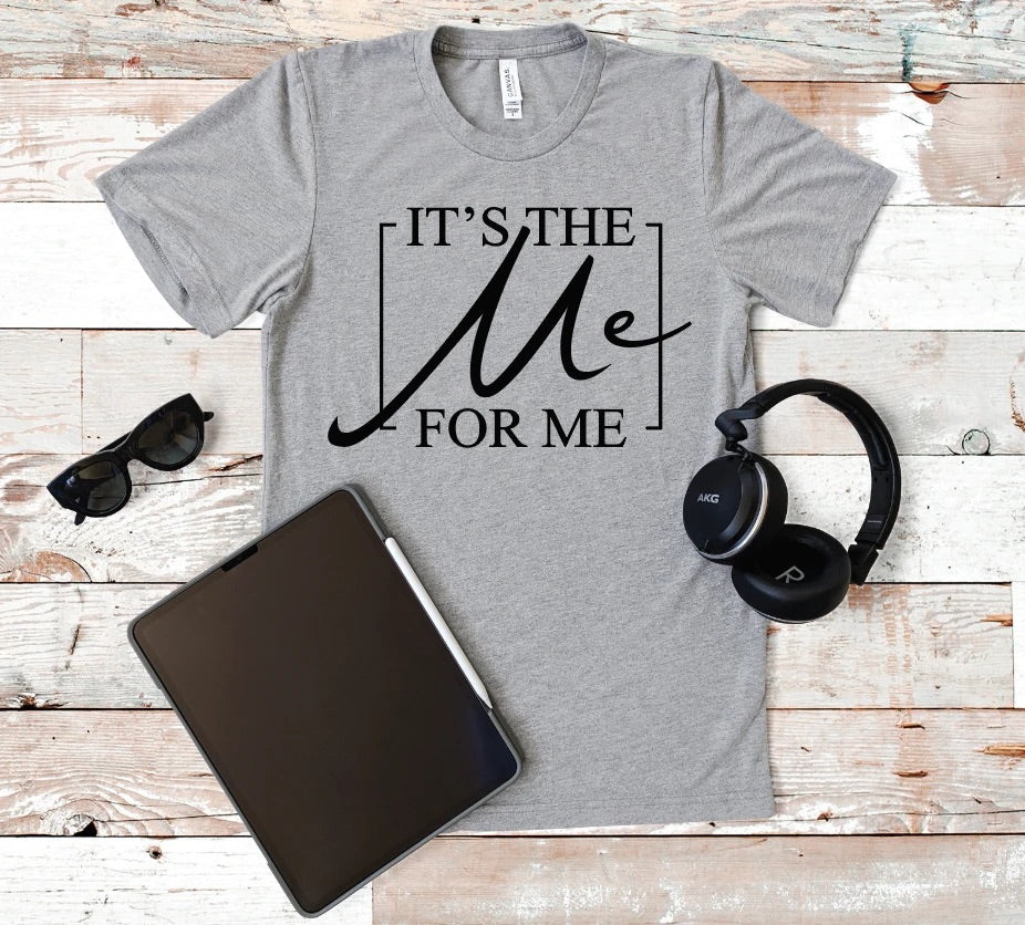It’s The Me for Me Tee