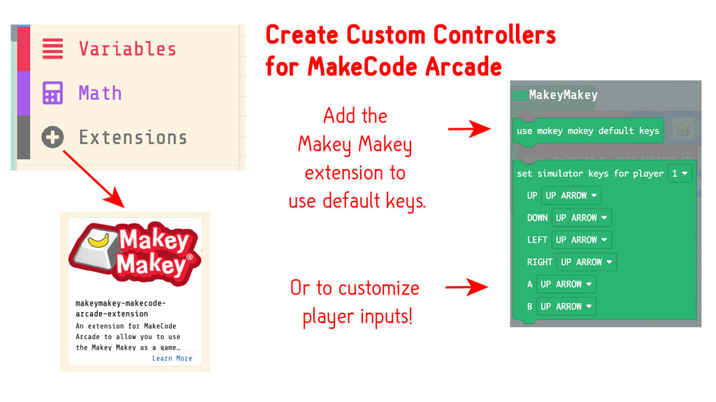 Add the  Makey Makey  extension to  use default keys.  Add the Or to customize  player inputs