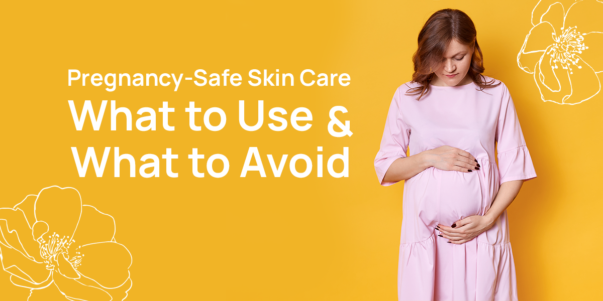 Pregnancy-Safe Skin Care: What to Use and What to Avoid