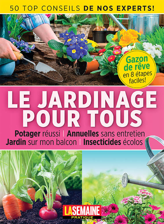 La Semaine Pratique - Le jardinage pour tous – TVA Publications Magazines