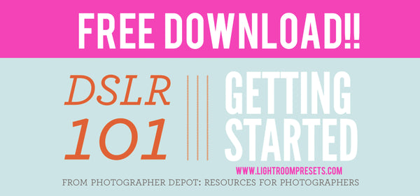 DSLR 101 Getting Started | Pretty Presets Free Photography Download