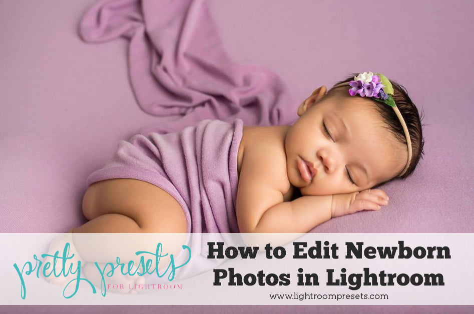 How To Edit Newborn Photos in Lightroom