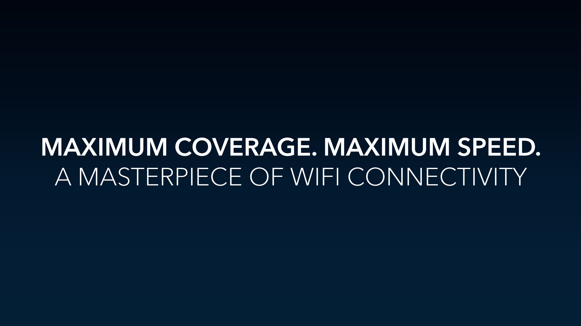 Maximum Coverage, Maximum Speed - A masterpiece of WiFi Connectivity