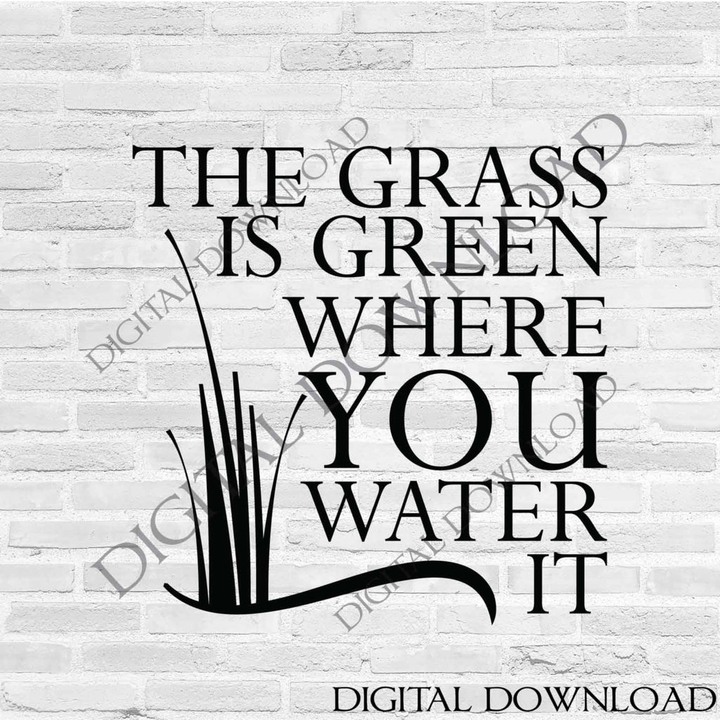 Download The Grass Is Green Where You Water It Svg Quote Design Vector Print Lasting Expressions