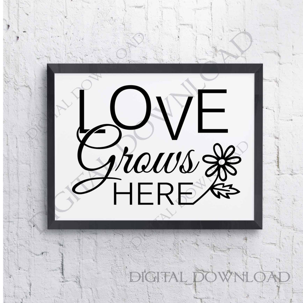 Download Love Grows Here Svg Saying Print Clipart Quote Download Svg Quote Lasting Expressions