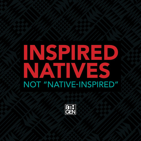 A black background with a Coast Salish pattern says Inspired Natives, Not Native Inspired in text