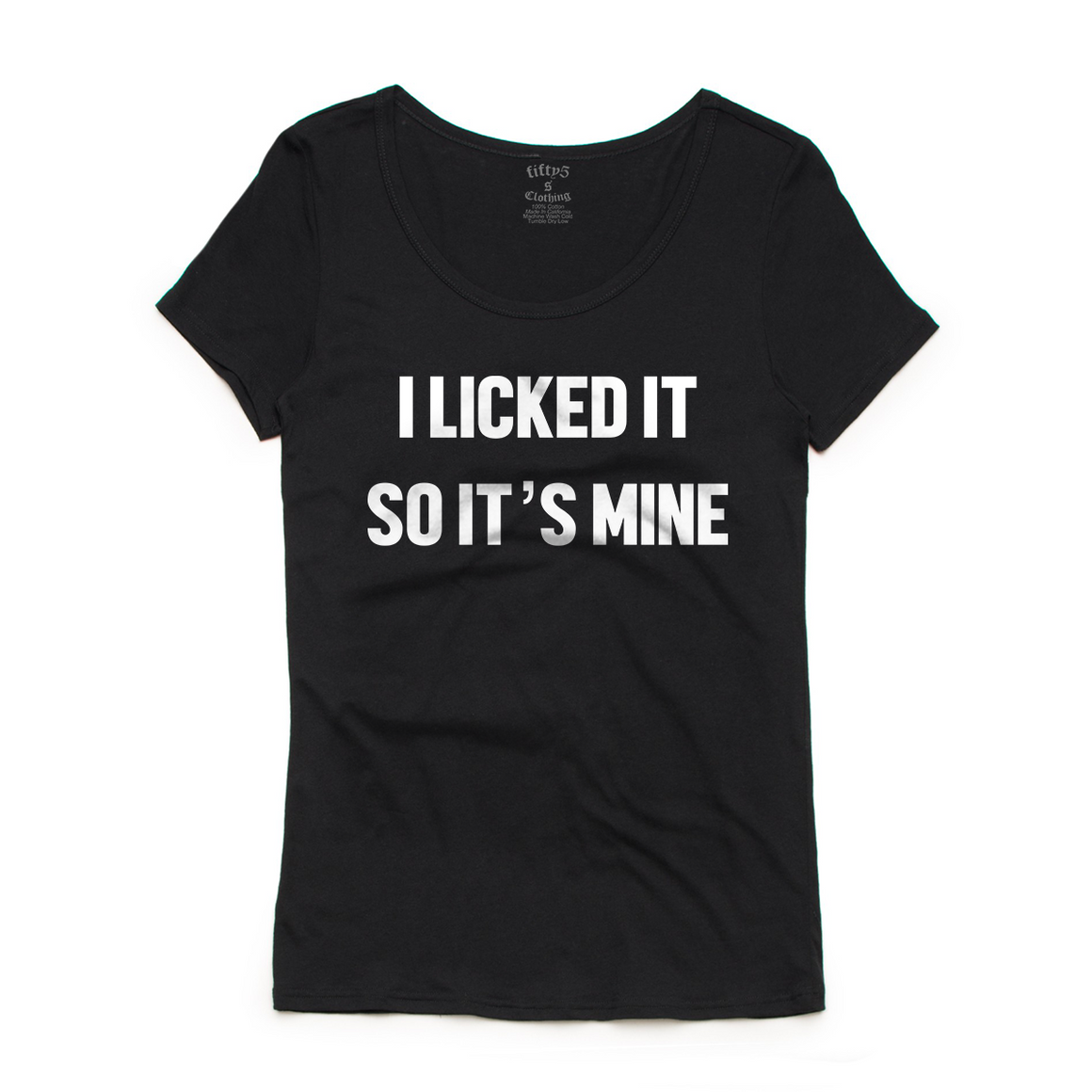 I Licked It So It's Mine Women's Luxe T Shirt