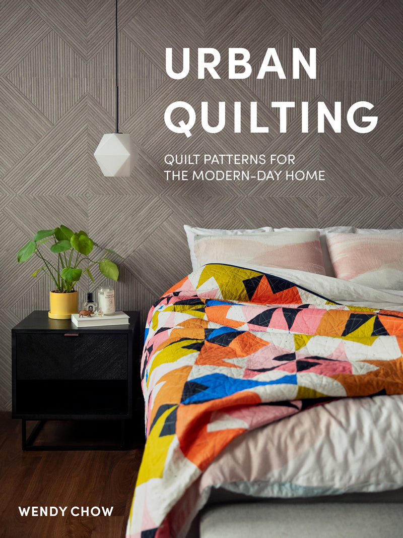 Modern Quilt Book Urban Quilting by The Weekend Quilter Wendy Chow for Blue Star Press Penguin Random House