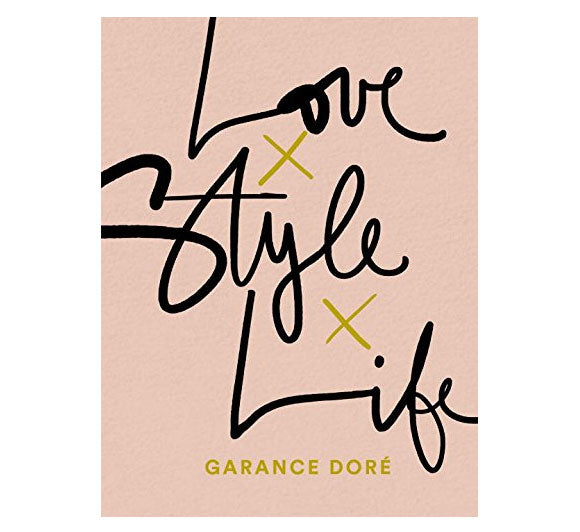 Love Style Life by Garance Dore