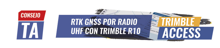 Consejo TA N°4 | RTK GNSS POR RADIO UHF CON TRIMBLE R10