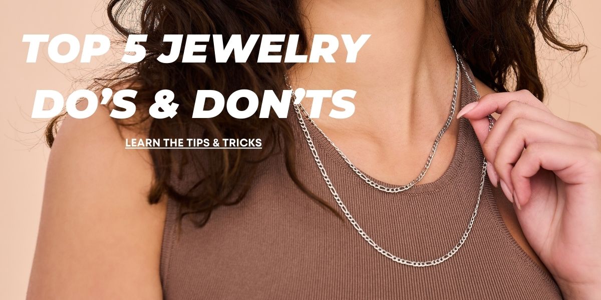 Top 5 Jewelry Do's & Don'ts