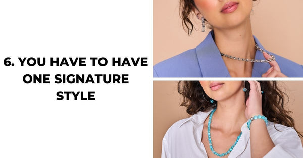 6. YOU HAVE TO HAVE ONE SIGNATURE STYLE