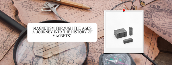 “Magnetism through the ages: A journey into the History of Magnets”