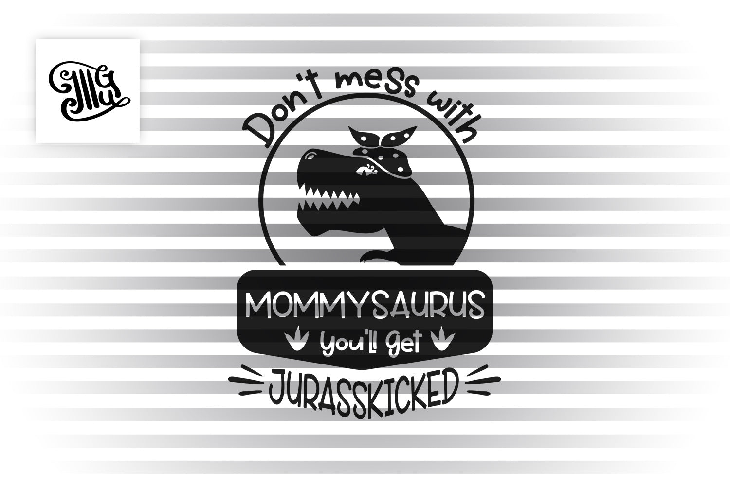 Dont Mess With Mommysaurus You Ll Get Jurasskicked Svg Mommysaurus Illustrator Guru