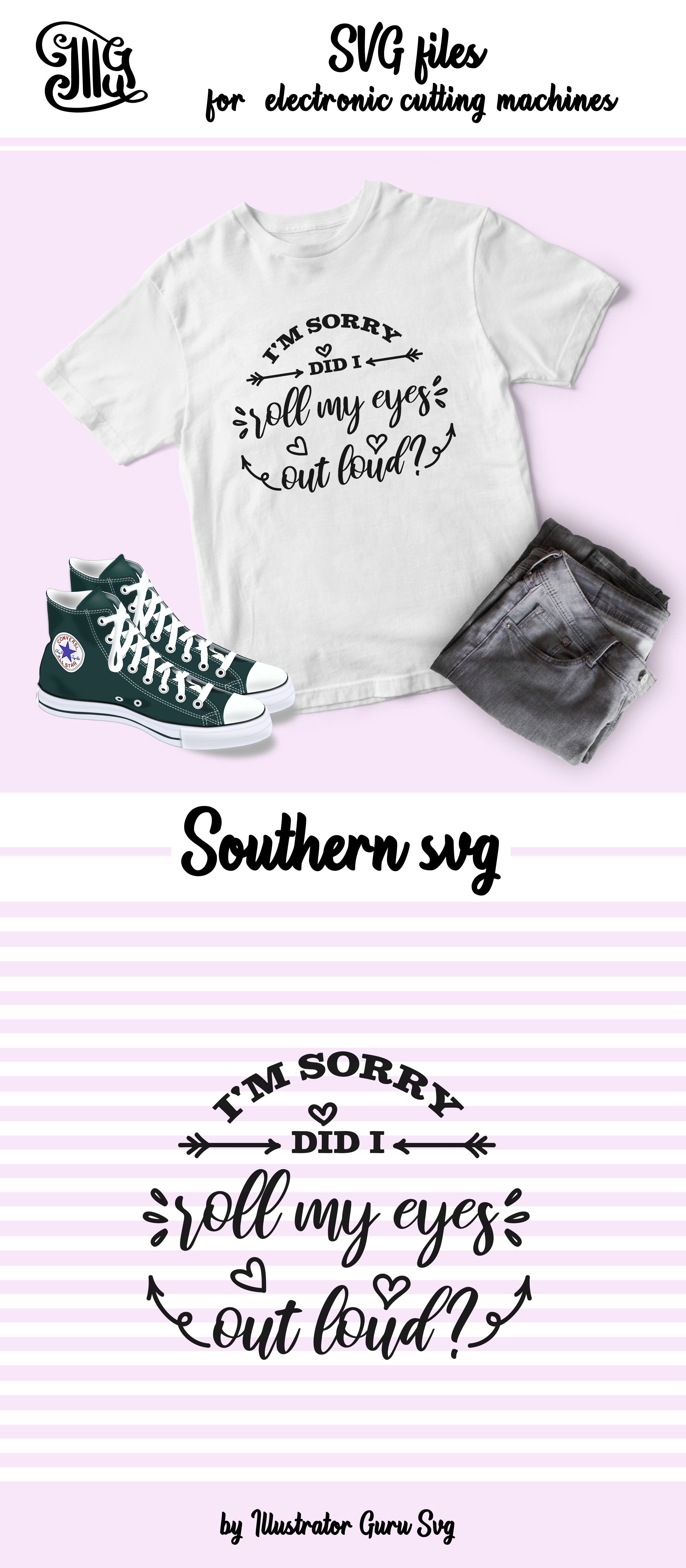 Download I M Sorry Did I Roll My Eyes Out Loud Svg Southern Svg Southern Sv Illustrator Guru