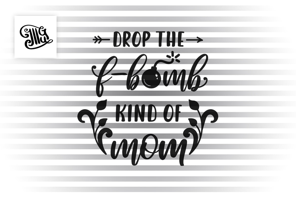 Drop the f-bomb kind of mom SVG | Mom svg | Mothers Day ...