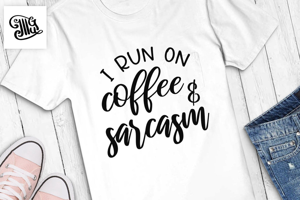 Download I run on coffee and sarcasm SVG, sarcastic svg, sarcasm ...
