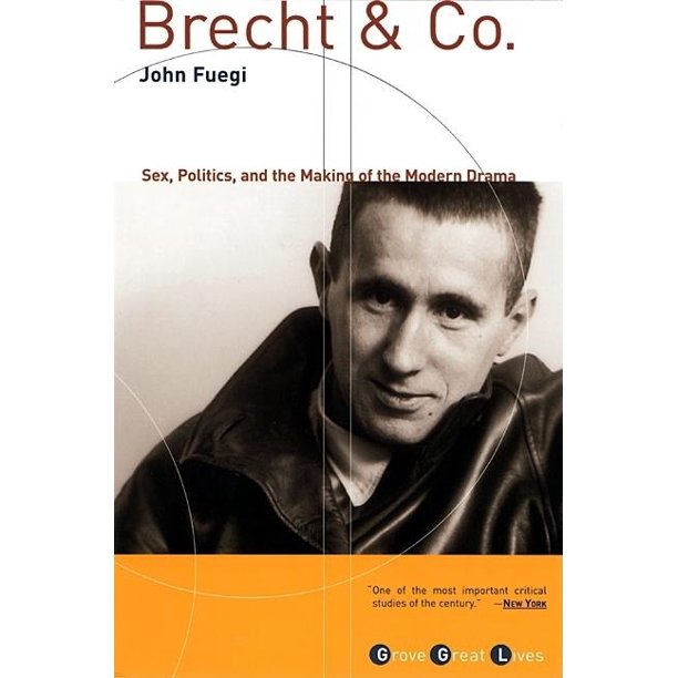 Brecht & Co.: Sex, Politics, and the Making of the Modern Drama by John Fuegi